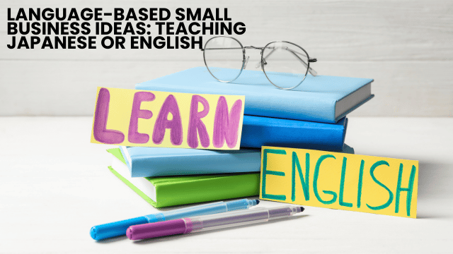 Language-Based Small Business Ideas: Teaching Japanese or English