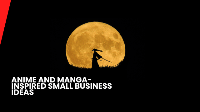 Anime and Manga-Inspired Small Business Ideas