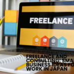 Freelance and Consulting: Small Business Ideas for Remote Work in Japan